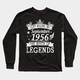 Life Begins In September 1956 The Birth Of Legends Happy Birthday 64 Years Old To Me You Long Sleeve T-Shirt